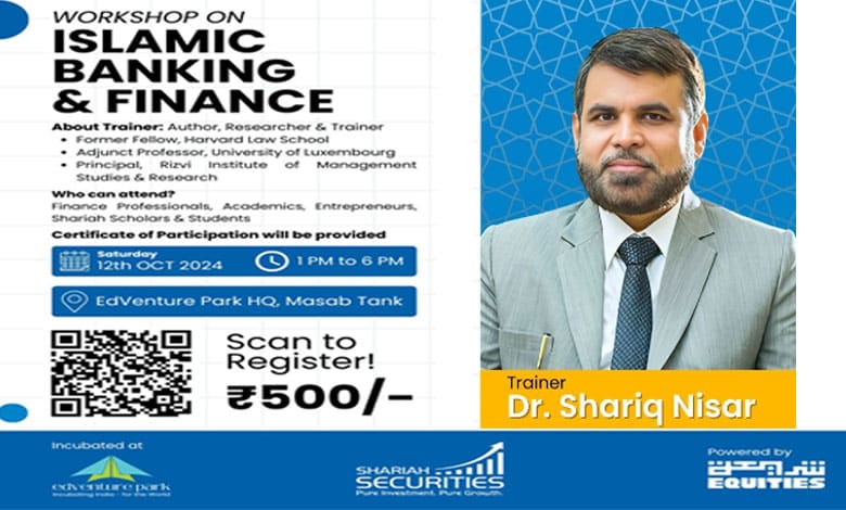 Shariah Securities to Host Workshop on Islamic Banking and Finance in Hyderabad by Dr. Shariq Nisar